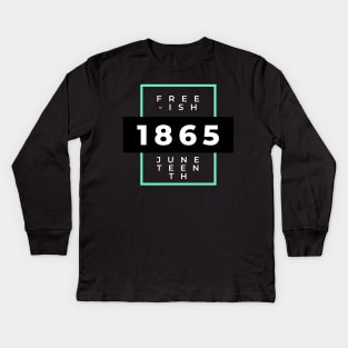 free-ish juneteenth since 1865 Kids Long Sleeve T-Shirt